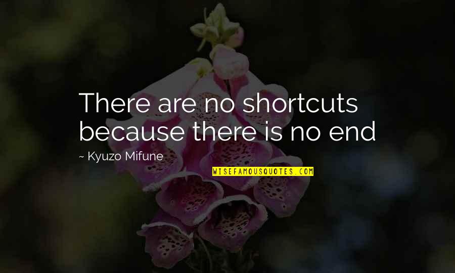 Wanting To Open Up Quotes By Kyuzo Mifune: There are no shortcuts because there is no