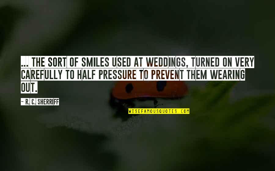Wanting To Open Up Quotes By R. C. Sherriff: ... the sort of smiles used at weddings,