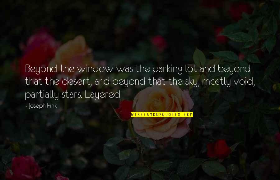 Wanting To Quit Your Job Quotes By Joseph Fink: Beyond the window was the parking lot and Wanting To Quit Your Job Quotes By Joseph Fink: Beyond the window was the parking lot and