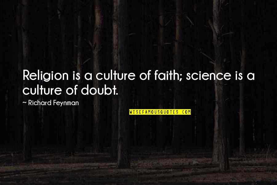 Wanting To See The World Quotes By Richard Feynman: Religion is a culture of faith; science is