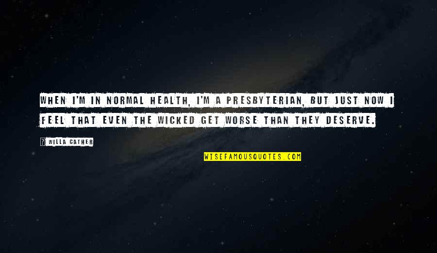 Wanting To See The World Quotes By Willa Cather: When I'm in normal health, I'm a Presbyterian,
