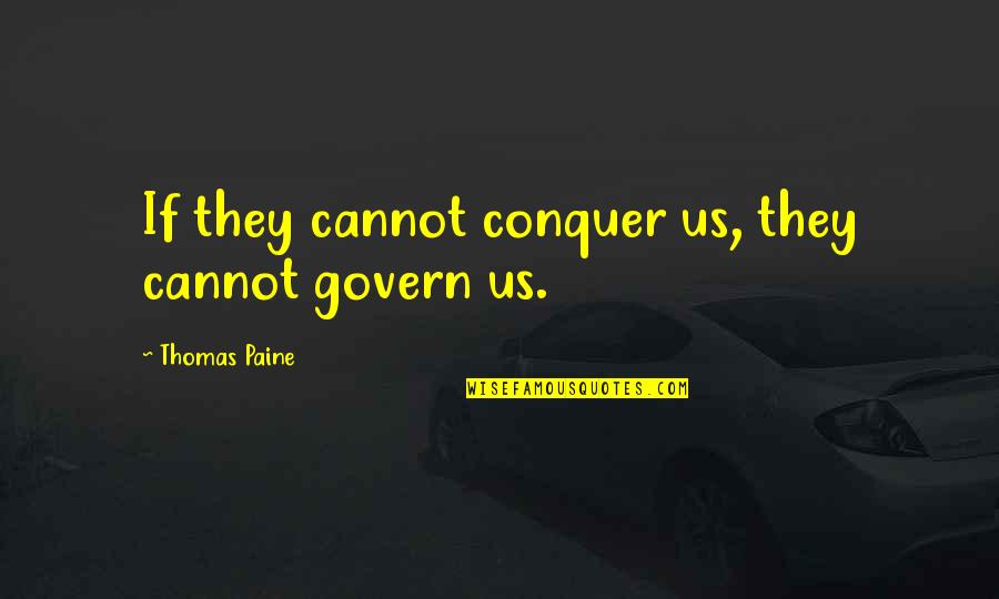 Wanting To Sleep Forever Quotes By Thomas Paine: If they cannot conquer us, they cannot govern