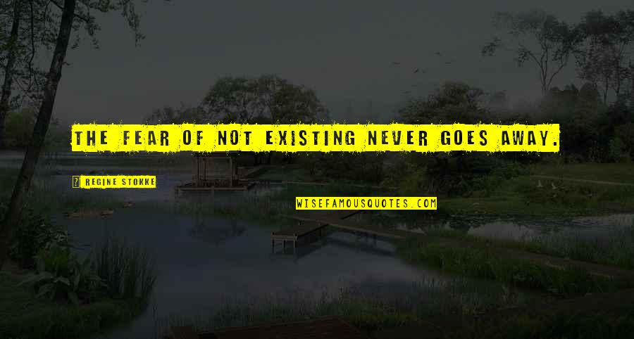 Wanting To Spend Forever With Someone Quotes By Regine Stokke: The fear of not existing never goes away.