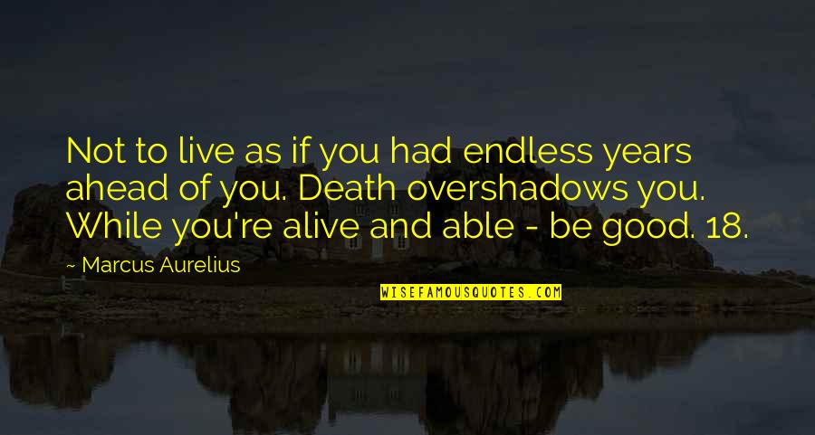 Wanting To Spend The Rest Of Your Life With Someone Quotes By Marcus Aurelius: Not to live as if you had endless