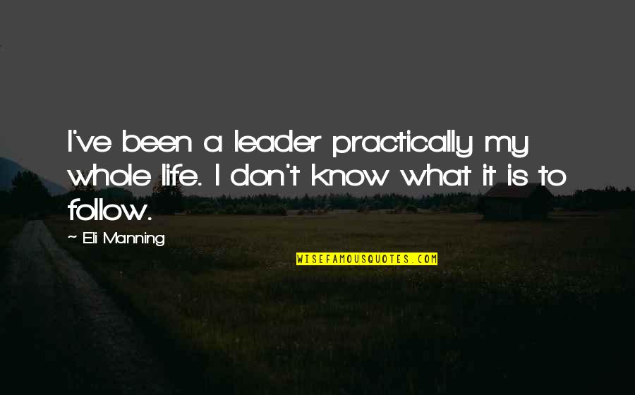 Wanting To Start Over With Someone Quotes By Eli Manning: I've been a leader practically my whole life.