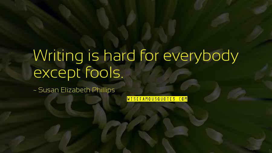 Wanting To Talk To Someone You Like Quotes By Susan Elizabeth Phillips: Writing is hard for everybody except fools.