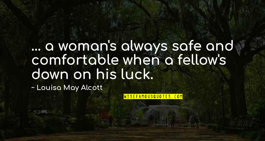 Wanting To Text Him Quotes By Louisa May Alcott: ... a woman's always safe and comfortable when