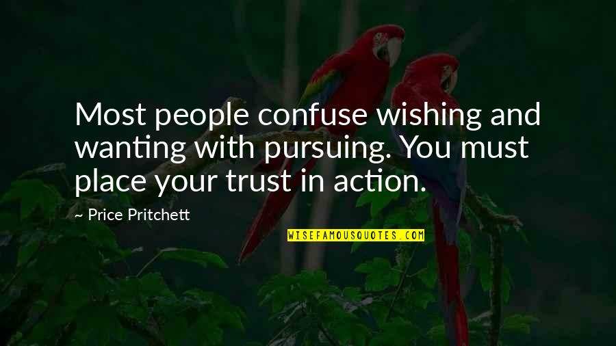 Wanting To Trust You Quotes By Price Pritchett: Most people confuse wishing and wanting with pursuing.