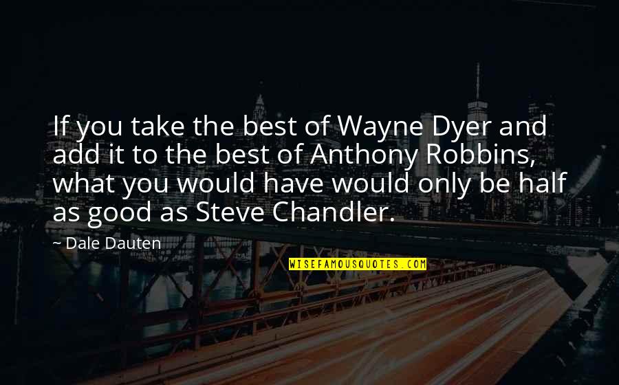 Wanting What You Had Quotes By Dale Dauten: If you take the best of Wayne Dyer