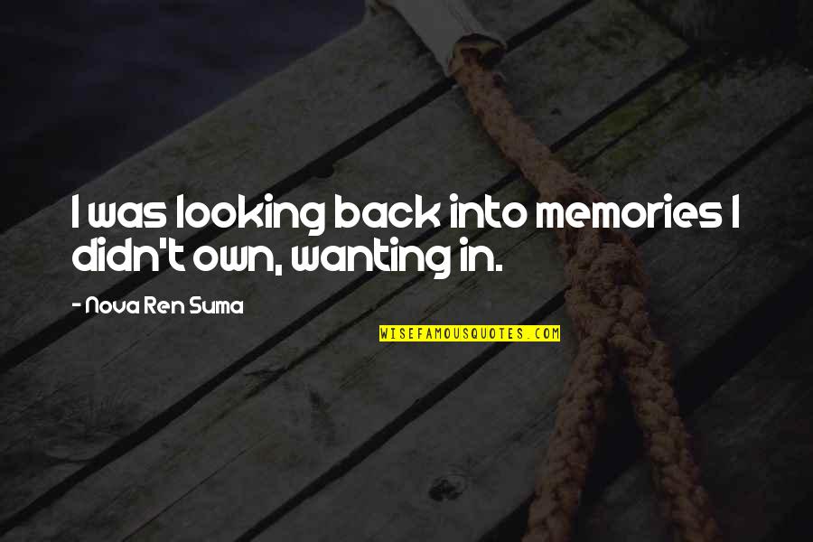Wanting You Back Quotes By Nova Ren Suma: I was looking back into memories I didn't