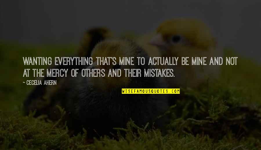 Wanting You To Be Mine Quotes By Cecelia Ahern: Wanting everything that's mine to actually be mine