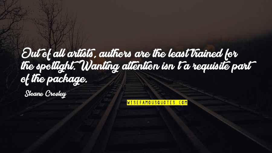 Wanting Your Attention Quotes By Sloane Crosley: Out of all artists, authors are the least