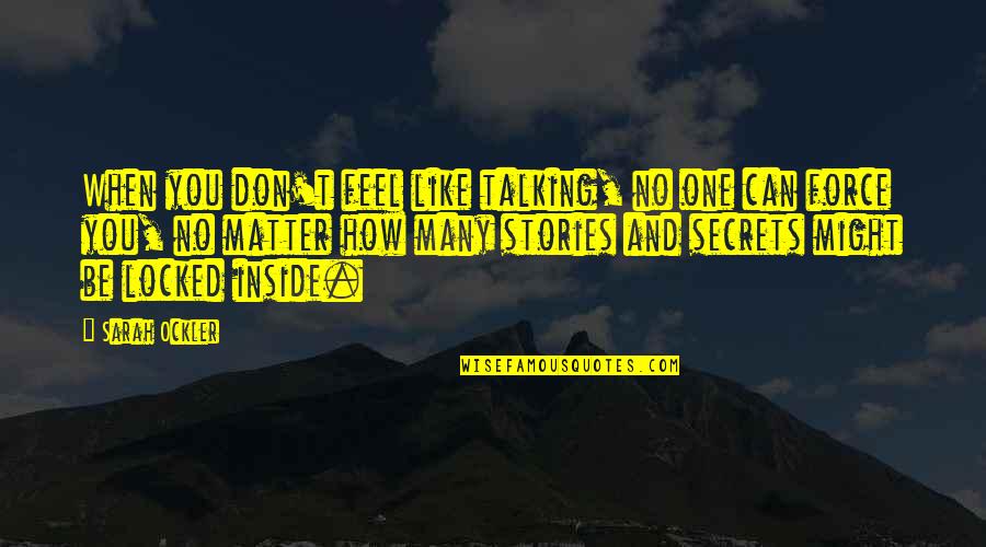 Wanting Your Boyfriend Quotes By Sarah Ockler: When you don't feel like talking, no one Wanting Your Boyfriend Quotes By Sarah Ockler: When you don't feel like talking, no one