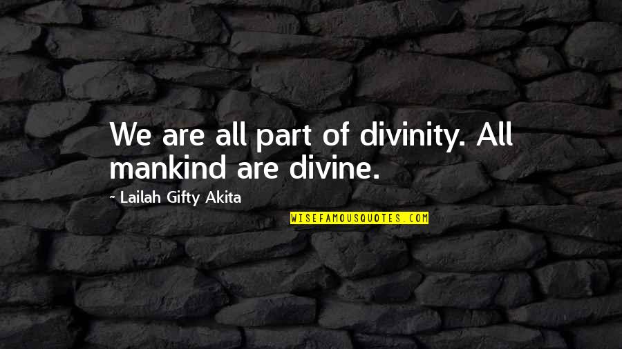 Wanting Your Crush Likes You Quotes By Lailah Gifty Akita: We are all part of divinity. All mankind