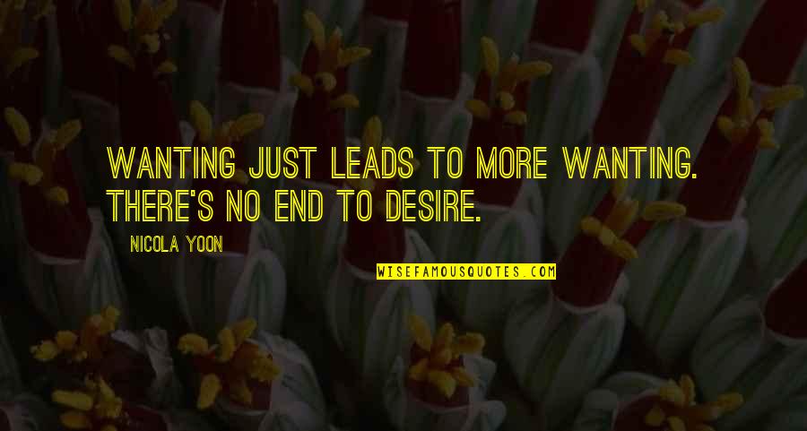 Wanting's Quotes By Nicola Yoon: Wanting just leads to more wanting. There's no