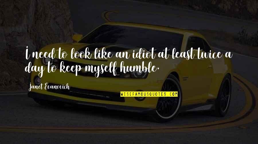 Wantlessness Quotes By Janet Evanovich: I need to look like an idiot at