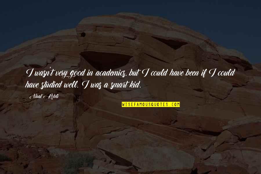 Wantlessness Quotes By Virat Kohli: I wasn't very good in academics, but I