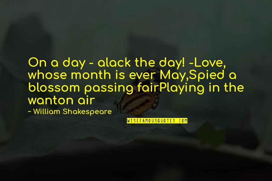Wanton Love Quotes By William Shakespeare: On a day - alack the day! -Love,