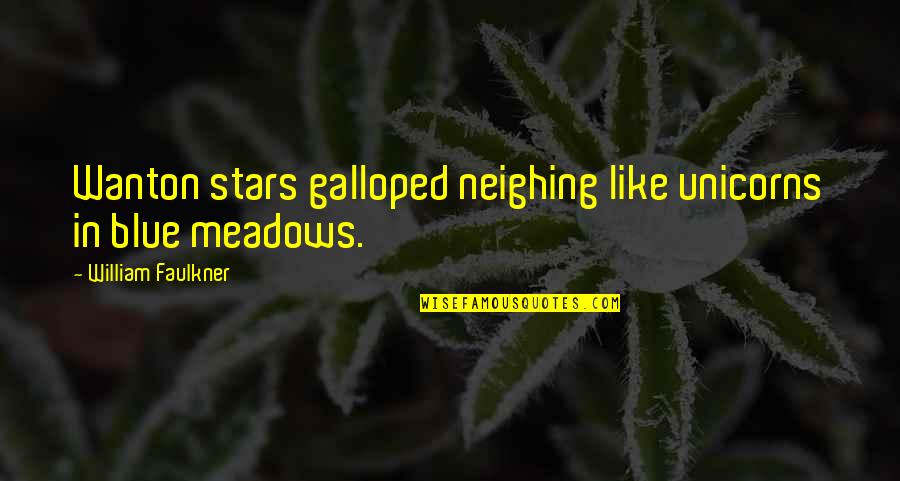 Wanton Quotes By William Faulkner: Wanton stars galloped neighing like unicorns in blue Wanton Quotes By William Faulkner: Wanton stars galloped neighing like unicorns in blue