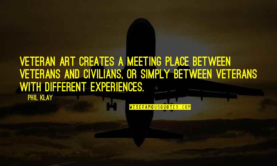 Wants And Motivational Quotes By Phil Klay: Veteran art creates a meeting place between veterans