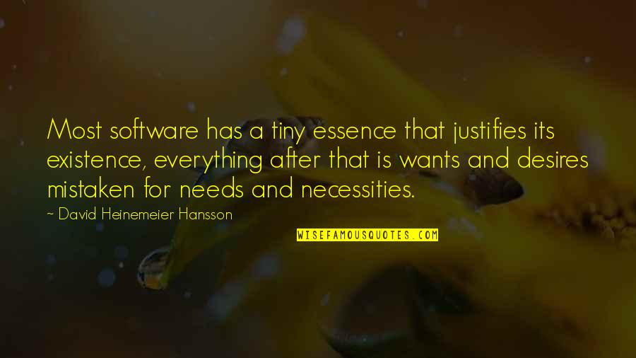 Wants And Needs Quotes By David Heinemeier Hansson: Most software has a tiny essence that justifies