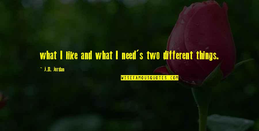 Wants And Needs Quotes By J.D. Jordan: what I like and what I need's two