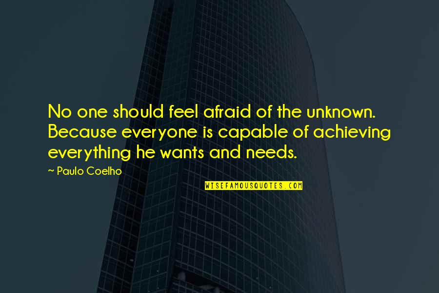Wants And Needs Quotes By Paulo Coelho: No one should feel afraid of the unknown.
