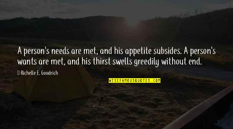 Wants And Needs Quotes By Richelle E. Goodrich: A person's needs are met, and his appetite