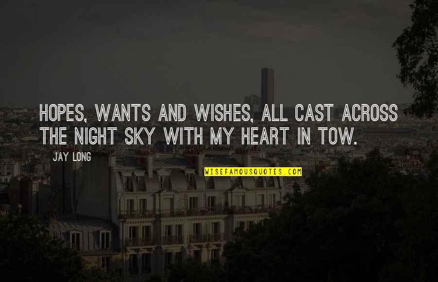 Wants And Wishes Quotes By Jay Long: Hopes, wants and wishes, all cast across the