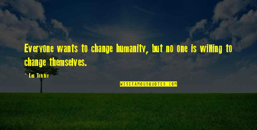 Wants Change Quotes By Leo Tolstoy: Everyone wants to change humanity, but no one