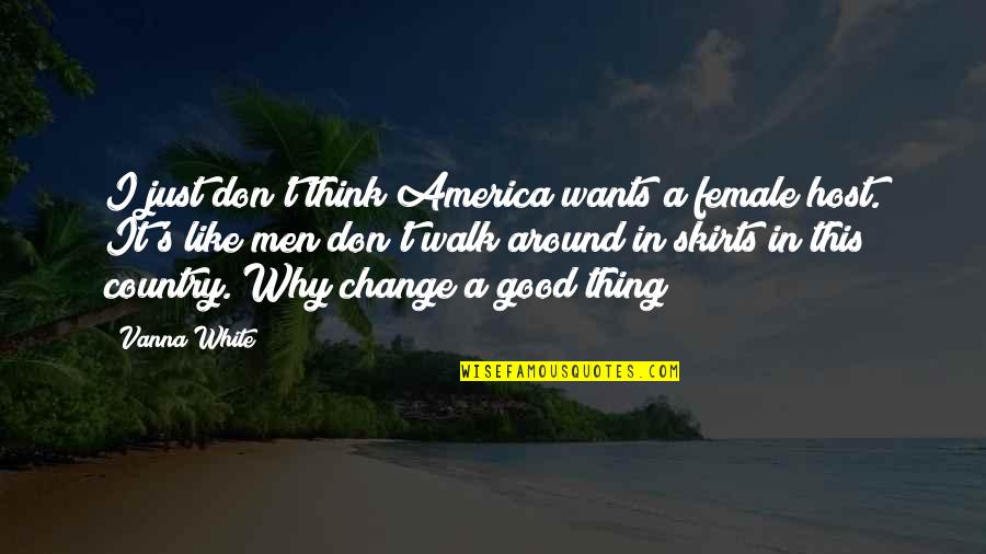 Wants Change Quotes By Vanna White: I just don't think America wants a female