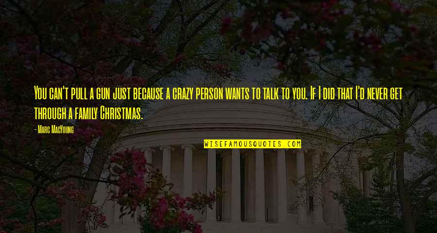 Wants For Christmas Quotes By Marc MacYoung: You can't pull a gun just because a