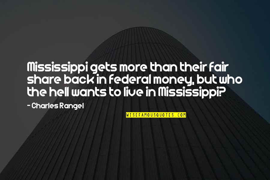 Wants More Quotes By Charles Rangel: Mississippi gets more than their fair share back