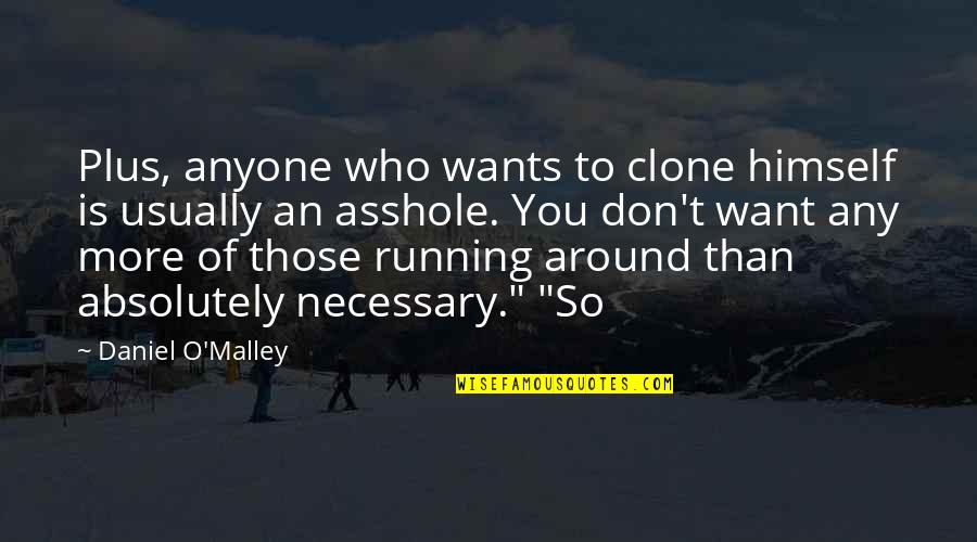 Wants More Quotes By Daniel O'Malley: Plus, anyone who wants to clone himself is