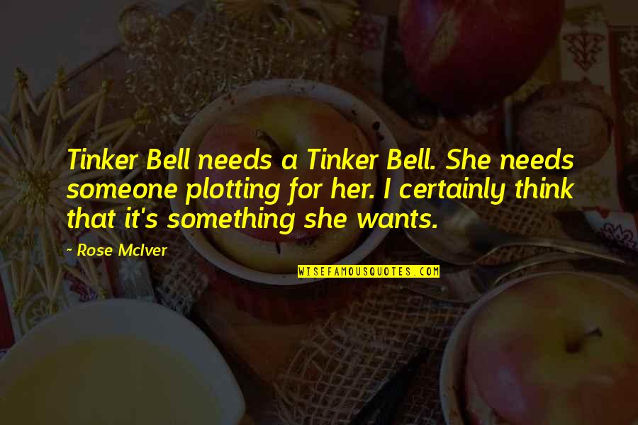 Wants Or Needs Quotes By Rose McIver: Tinker Bell needs a Tinker Bell. She needs