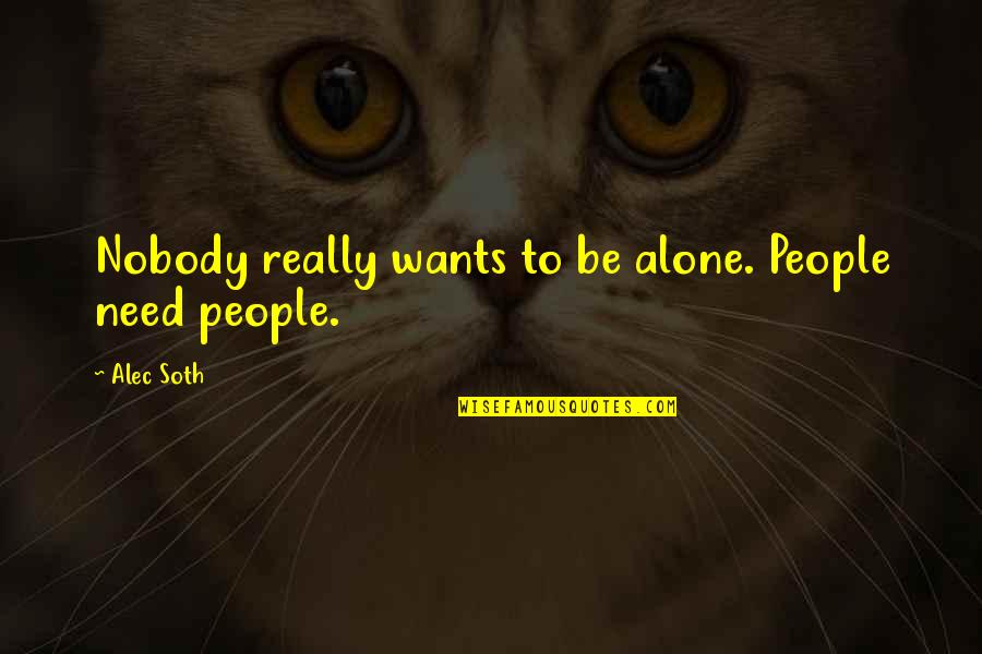 Wants To Be Alone Quotes By Alec Soth: Nobody really wants to be alone. People need