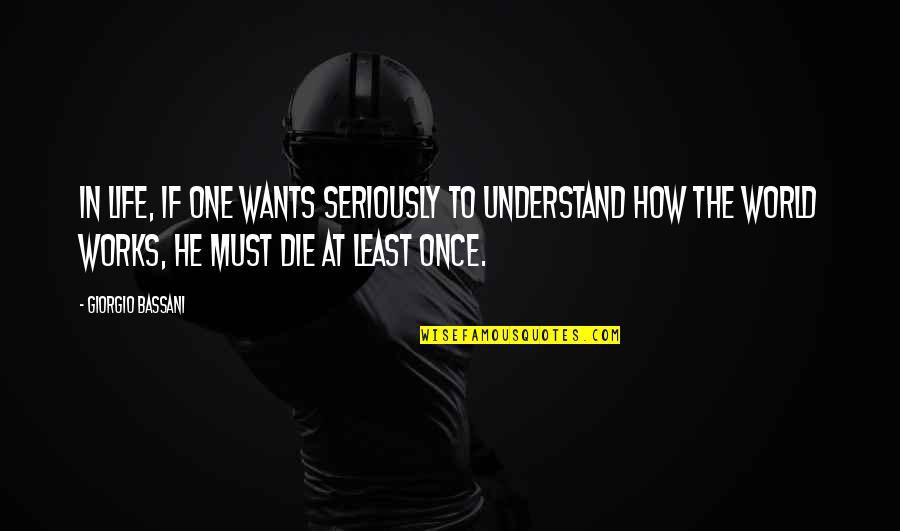 Wants To Die Quotes By Giorgio Bassani: In life, if one wants seriously to understand