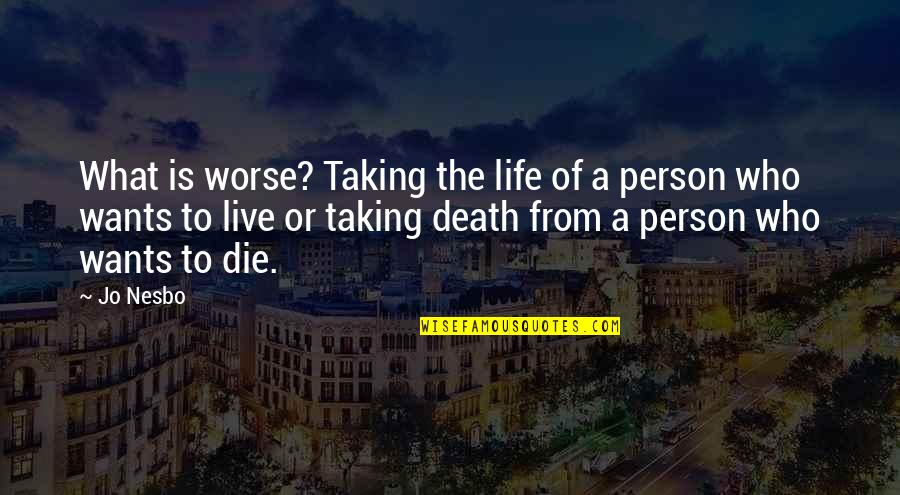 Wants To Die Quotes By Jo Nesbo: What is worse? Taking the life of a
