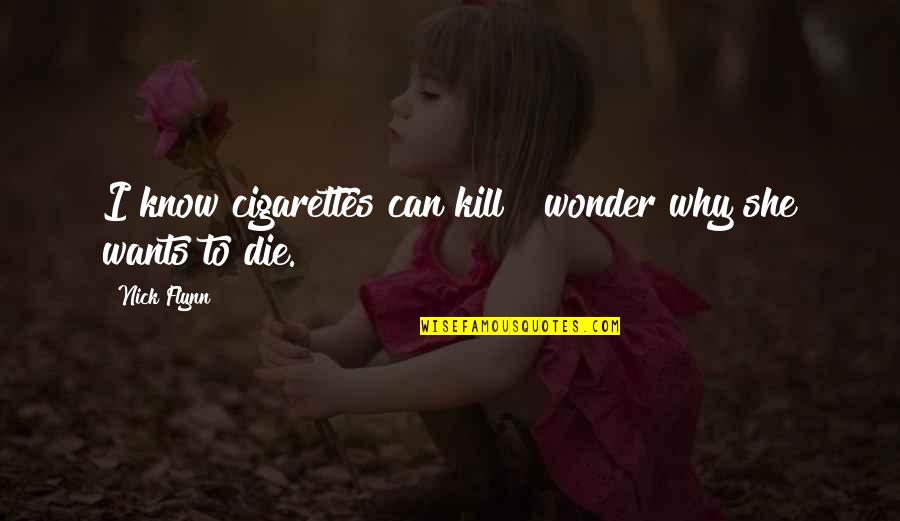 Wants To Die Quotes By Nick Flynn: I know cigarettes can kill & wonder why