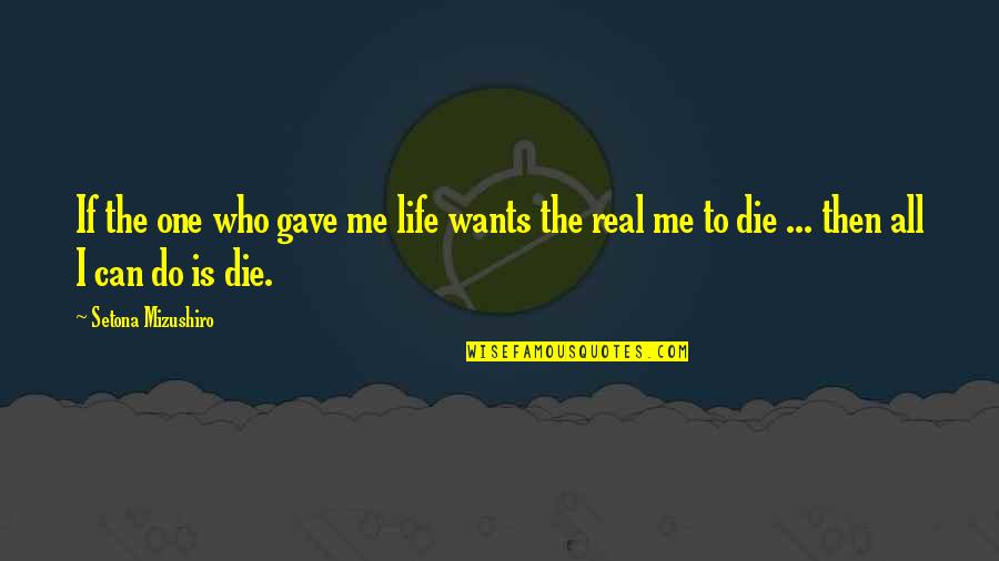 Wants To Die Quotes By Setona Mizushiro: If the one who gave me life wants