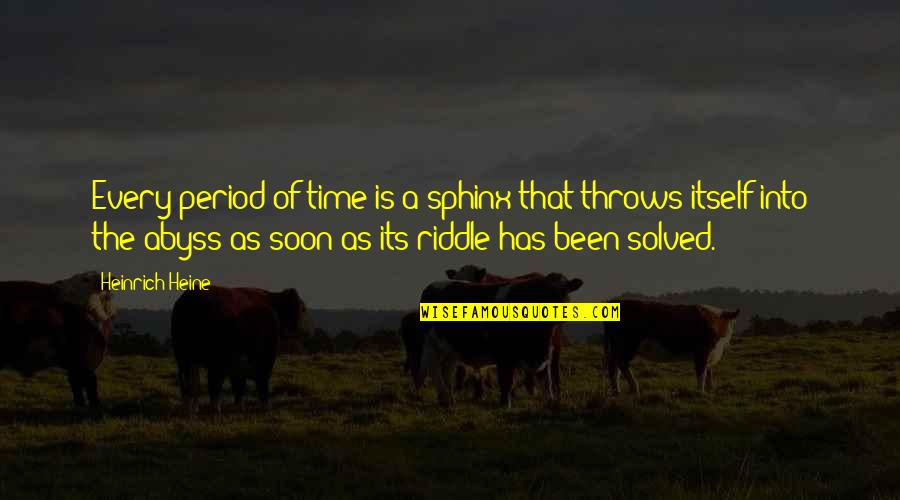 Wantto Quotes By Heinrich Heine: Every period of time is a sphinx that