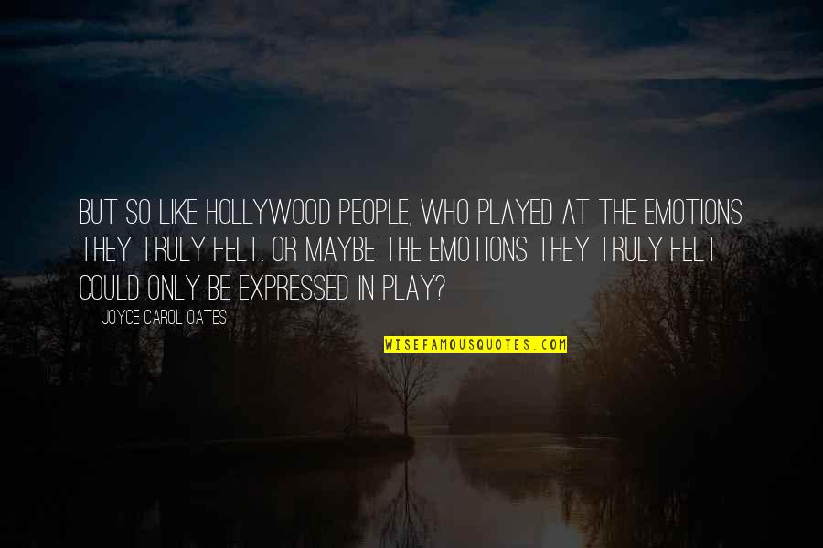 Wantwit Quotes By Joyce Carol Oates: But so like Hollywood people, who played at Wantwit Quotes By Joyce Carol Oates: But so like Hollywood people, who played at