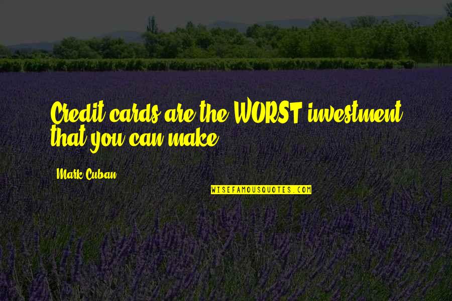 Wanyamwezi Quotes By Mark Cuban: Credit cards are the WORST investment that you