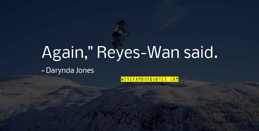 Wan'yen Quotes By Darynda Jones: Again," Reyes-Wan said.