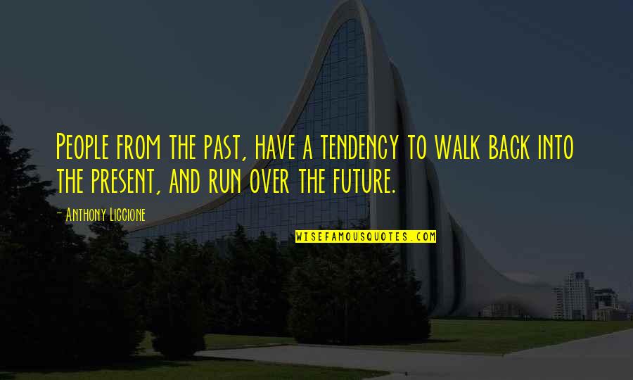 Wanyen Tracking Quotes By Anthony Liccione: People from the past, have a tendency to Wanyen Tracking Quotes By Anthony Liccione: People from the past, have a tendency to