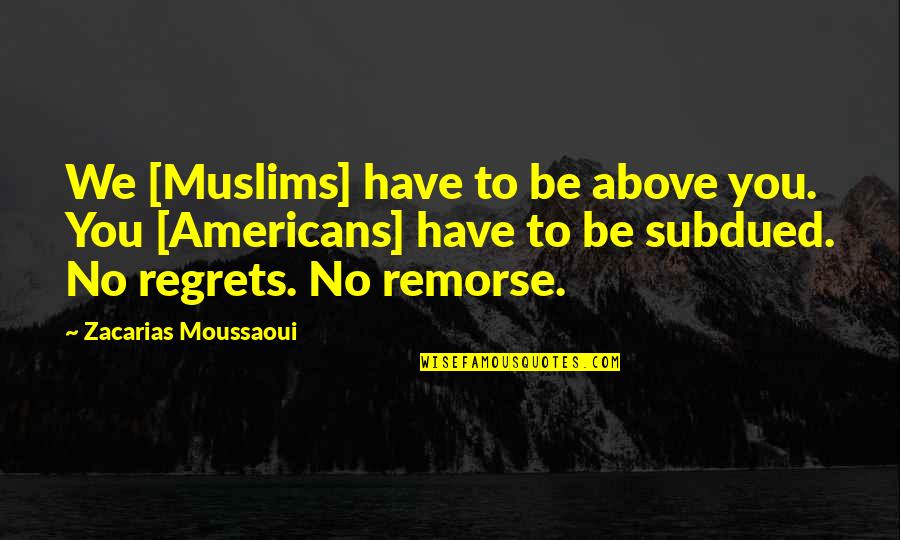 Wanyenjes Current Quotes By Zacarias Moussaoui: We [Muslims] have to be above you. You
