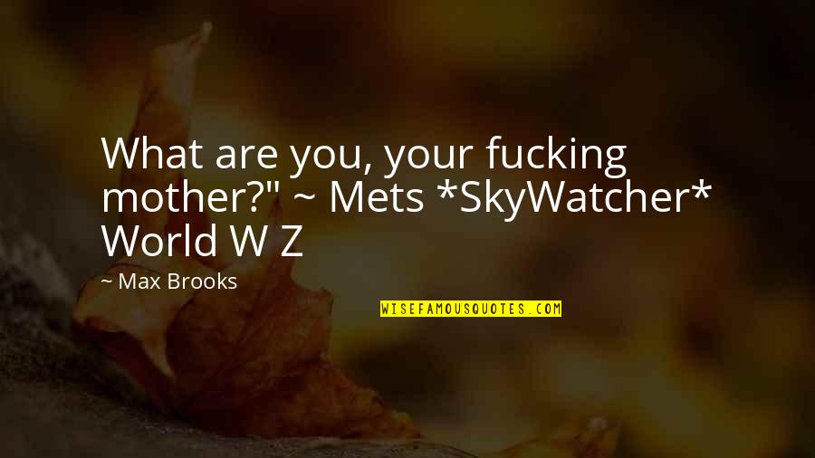 Wanza Tree Quotes By Max Brooks: What are you, your fucking mother?" ~ Mets