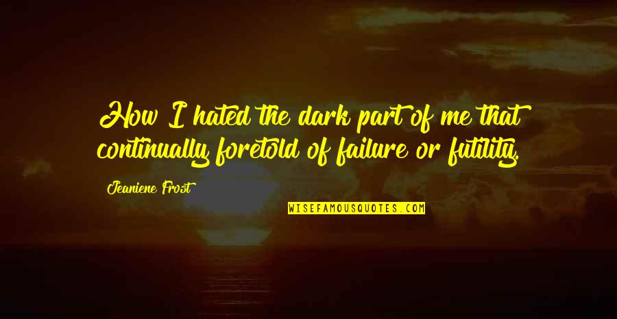 Wanza Whitaker Quotes By Jeaniene Frost: How I hated the dark part of me