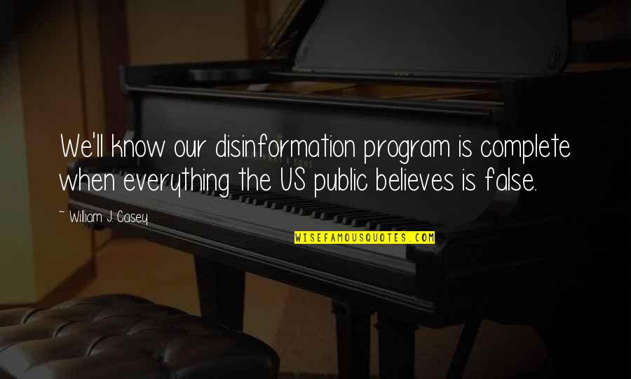 Wanza Wiley Quotes By William J. Casey: We'll know our disinformation program is complete when Wanza Wiley Quotes By William J. Casey: We'll know our disinformation program is complete when