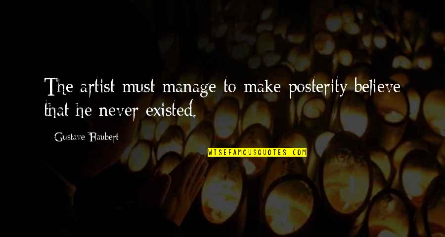 Wanzenried Quotes By Gustave Flaubert: The artist must manage to make posterity believe Wanzenried Quotes By Gustave Flaubert: The artist must manage to make posterity believe